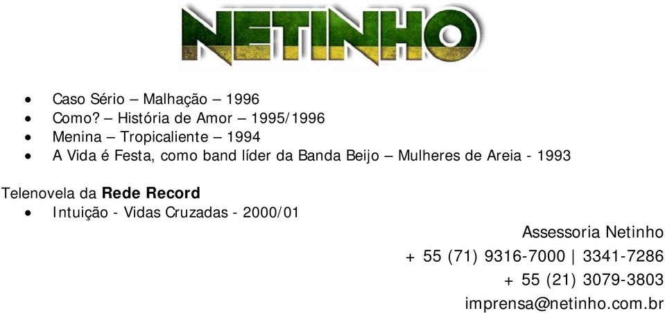band líder da Banda Beijo Mulheres de Areia - 1993 Telenovela da Rede Record