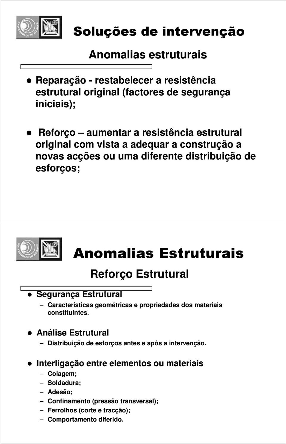 Estrutural Características geométricas e propriedades dos materiais constituintes.