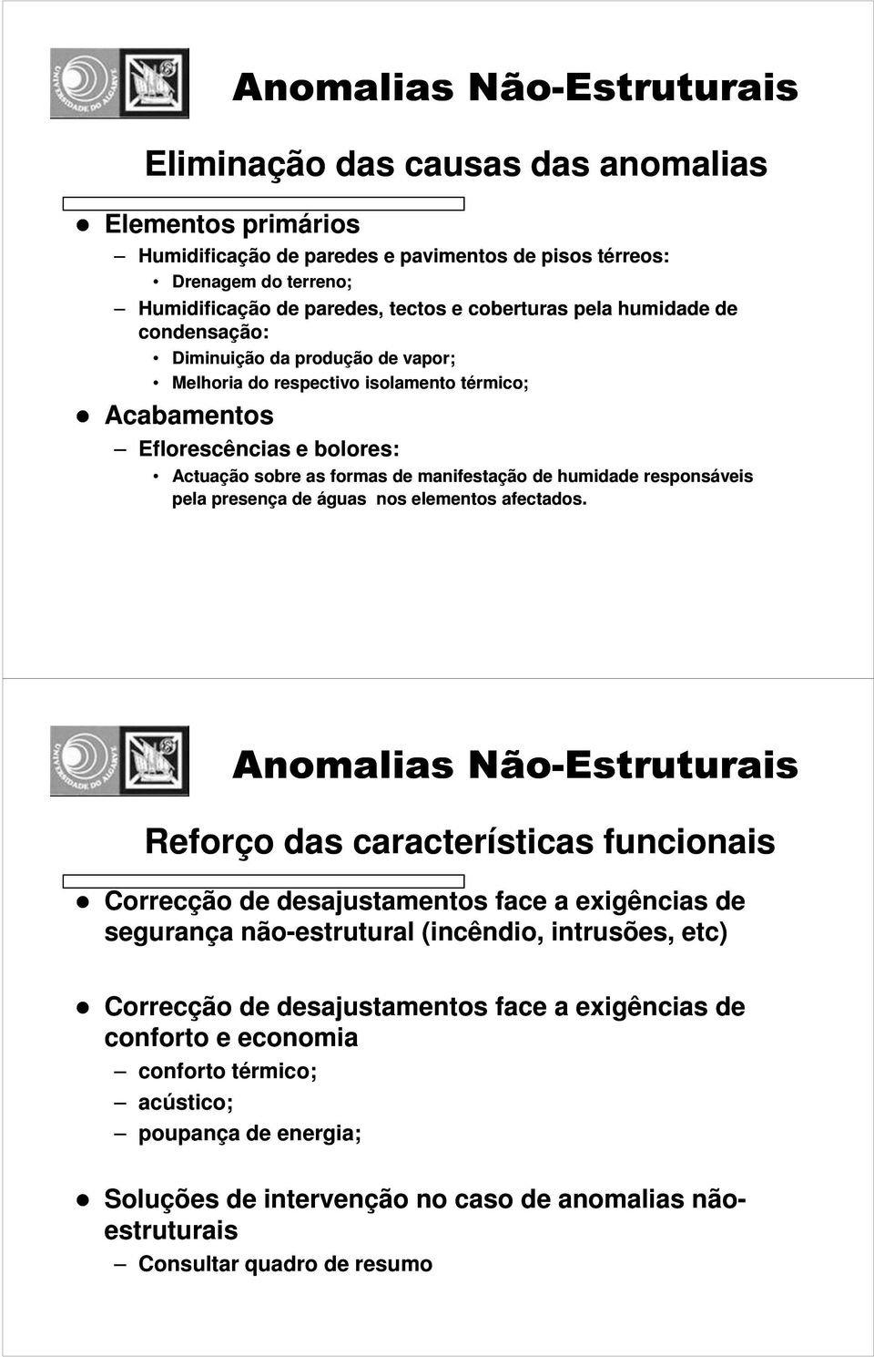 manifestação de humidade responsáveis pela presença de águas nos elementos afectados.