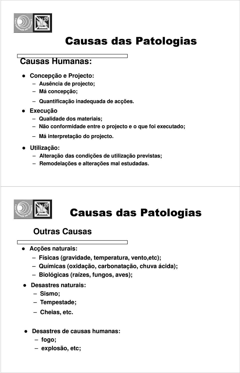 Utilização: Alteração das condições de utilização previstas; Remodelações e alterações mal estudadas.