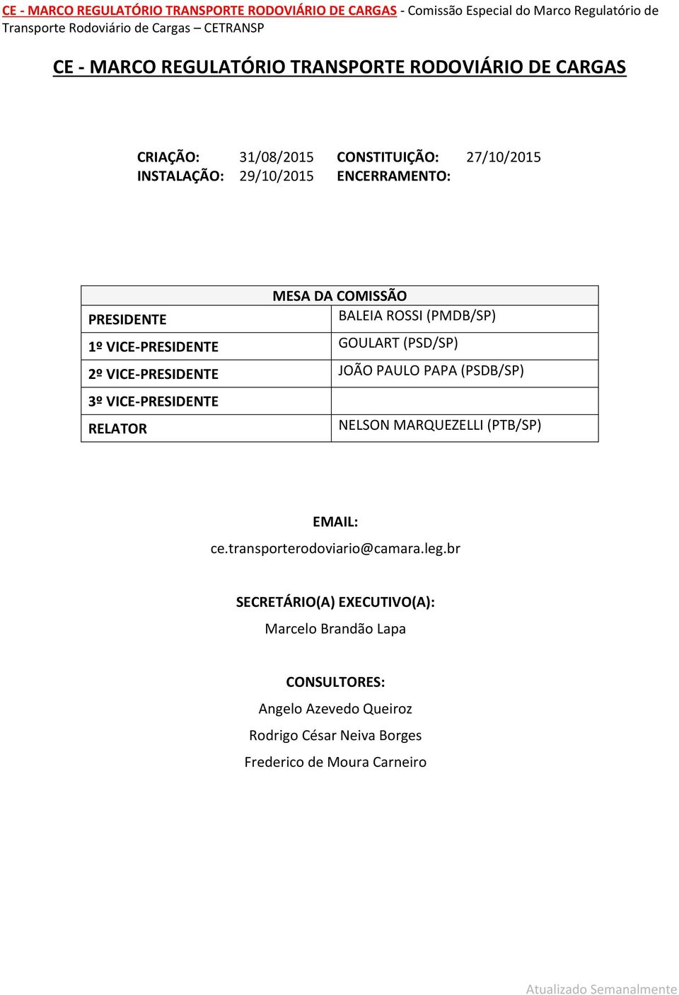 PAULO PAPA (PSDB/SP) 3º VICE-PRESIDENTE RELATOR NELSON MARQUEZELLI (PTB/SP) EMAIL: ce.transporterodoviario@camara.leg.