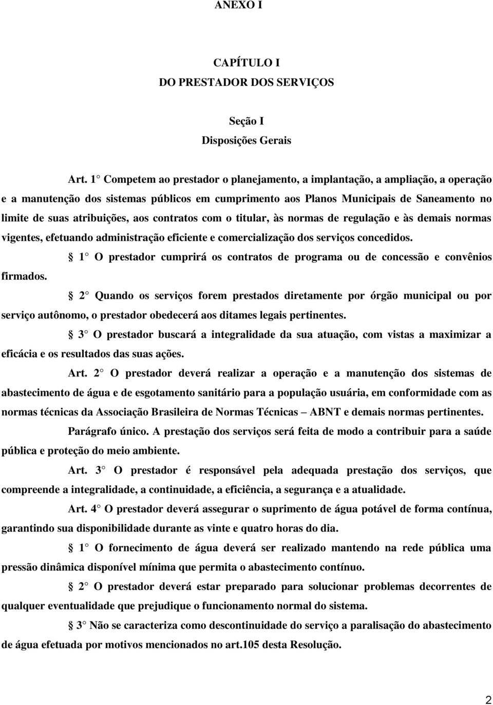 aos contratos com o titular, às normas de regulação e às demais normas vigentes, efetuando administração eficiente e comercialização dos serviços concedidos.