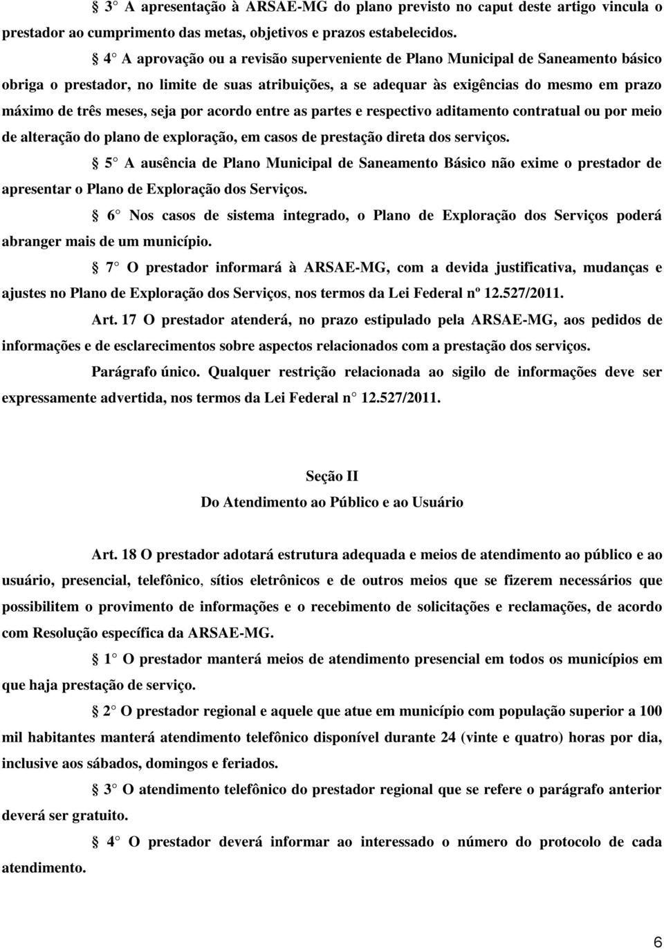 seja por acordo entre as partes e respectivo aditamento contratual ou por meio de alteração do plano de exploração, em casos de prestação direta dos serviços.