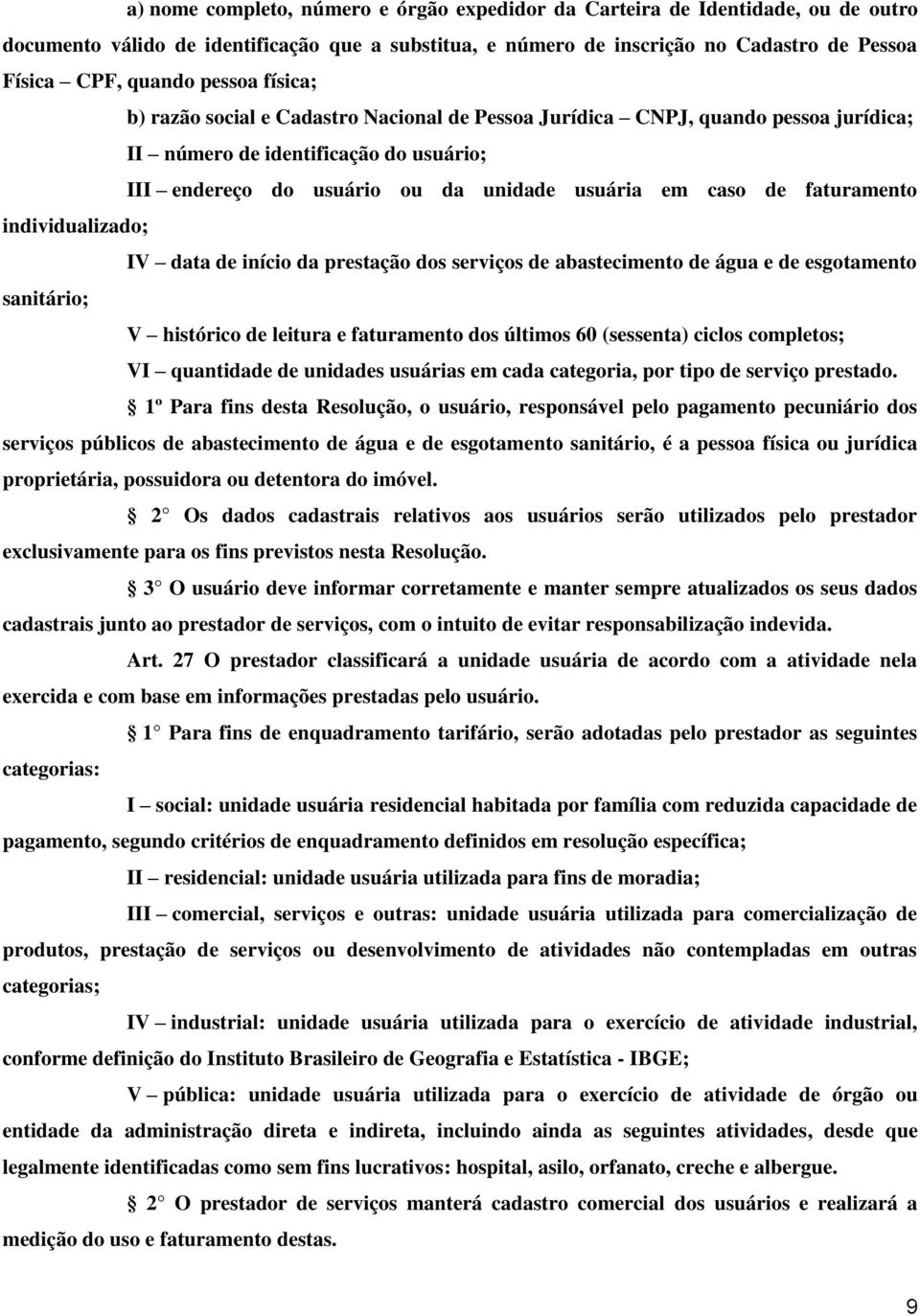 faturamento individualizado; IV data de início da prestação dos serviços de abastecimento de água e de esgotamento sanitário; V histórico de leitura e faturamento dos últimos 60 (sessenta) ciclos