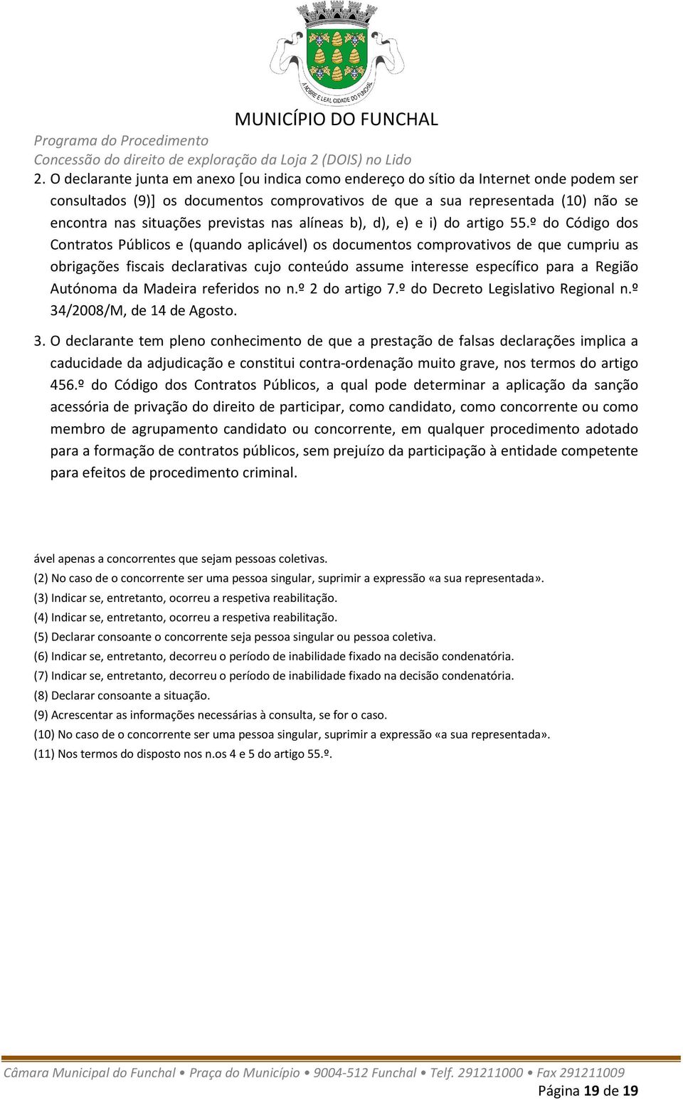 º do Código dos Contratos Públicos e (quando aplicável) os documentos comprovativos de que cumpriu as obrigações fiscais declarativas cujo conteúdo assume interesse específico para a Região Autónoma