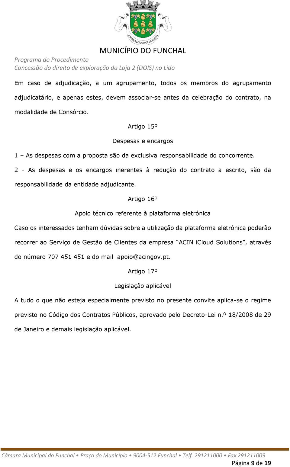 2 - As despesas e os encargos inerentes à redução do contrato a escrito, são da responsabilidade da entidade adjudicante.