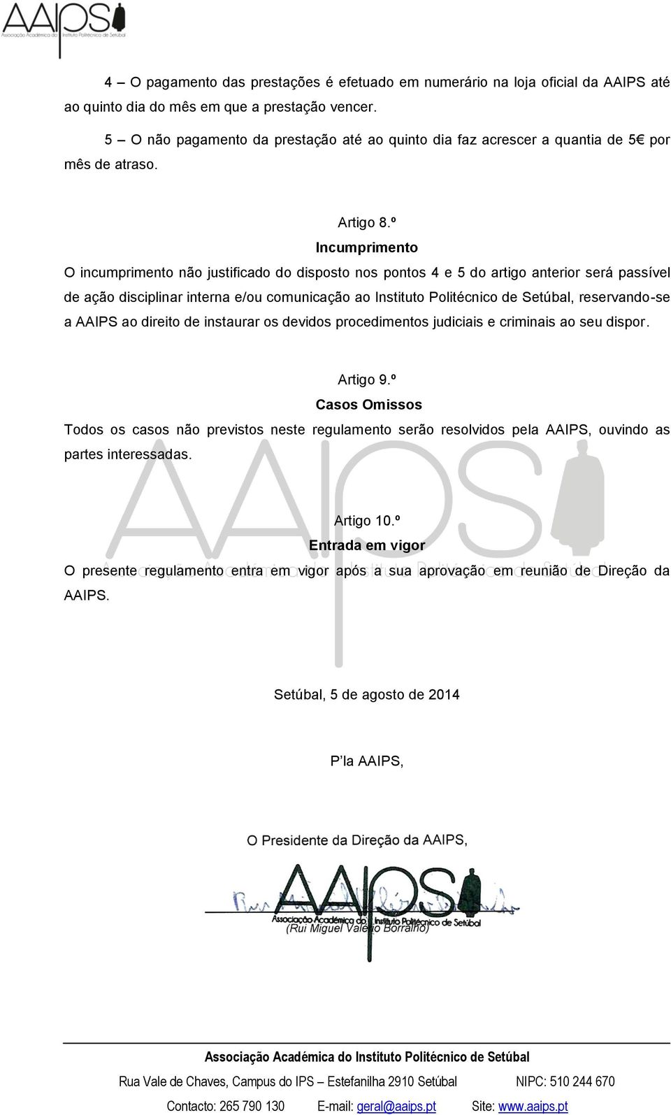 º Incumprimento O incumprimento não justificado do disposto nos pontos 4 e 5 do artigo anterior será passível de ação disciplinar interna e/ou comunicação ao Instituto Politécnico de Setúbal,