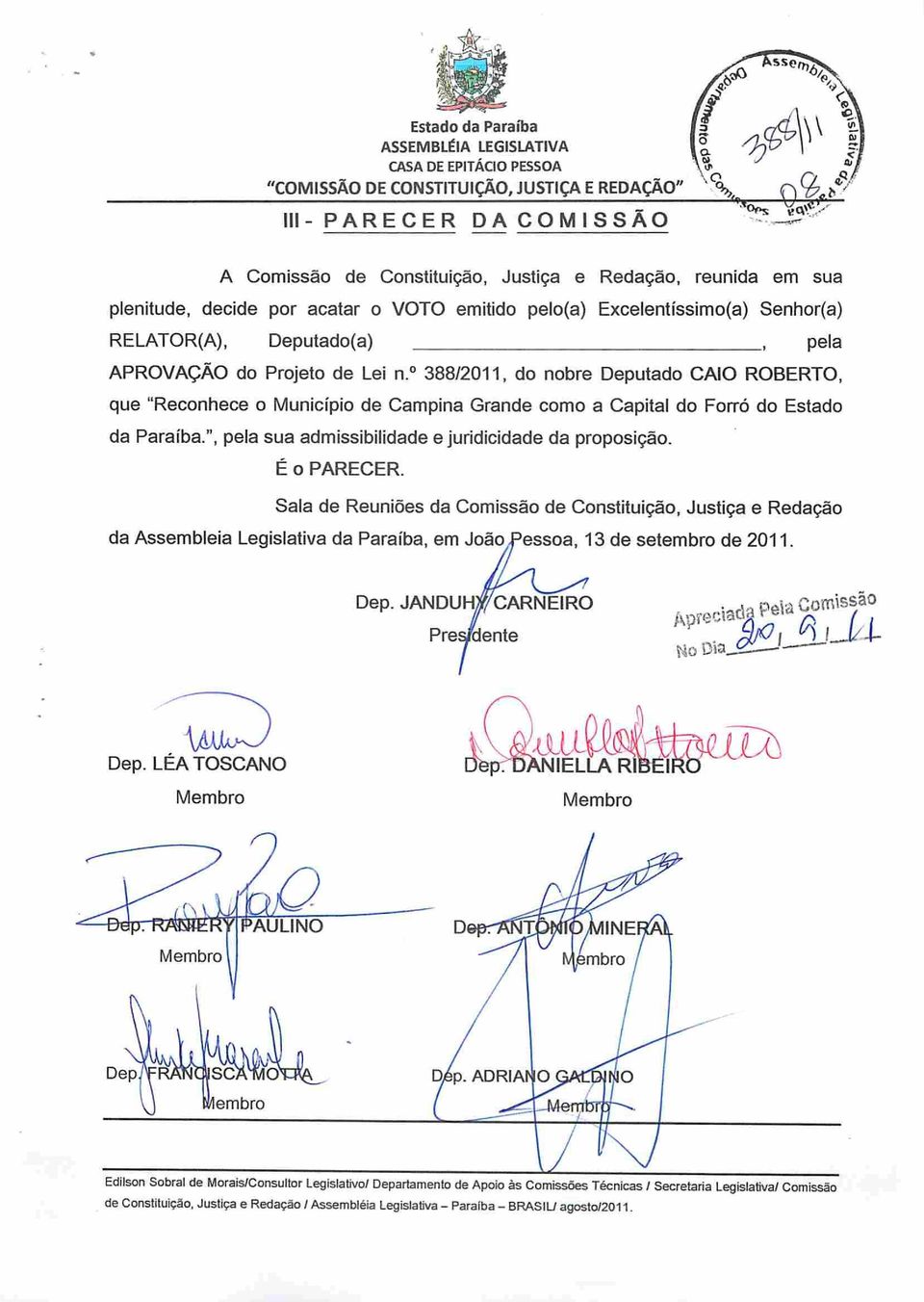 Lei n. 388/2011, do nobre Deputado CAIO ROBERTO, que "Reconhece o Município de Campina Grande como a Capital do Forró do Estado da Paraíba.", pela sua admissibilidade e juridicidade da proposição.