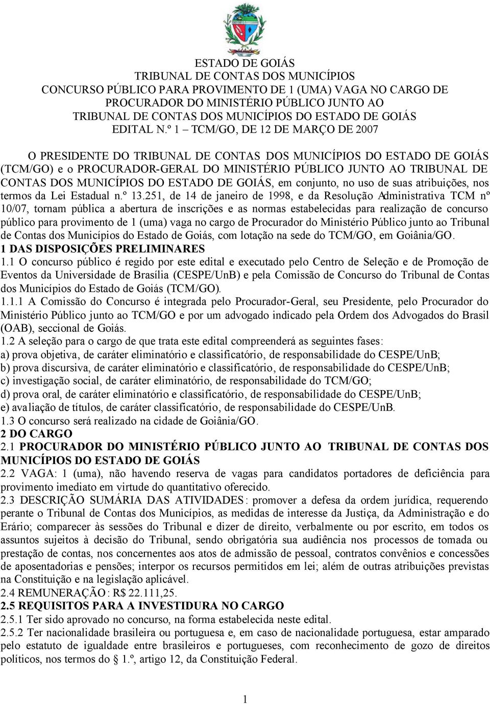 º 1 TCM/GO, DE 12 DE MARÇO DE 2007 O PRESIDENTE DO TRIBUNAL DE CONTAS DOS MUNICÍPIOS DO ESTADO DE GOIÁS (TCM/GO) e o PROCURADOR-GERAL DO MINISTÉRIO PÚBLICO JUNTO AO TRIBUNAL DE CONTAS DOS MUNICÍPIOS