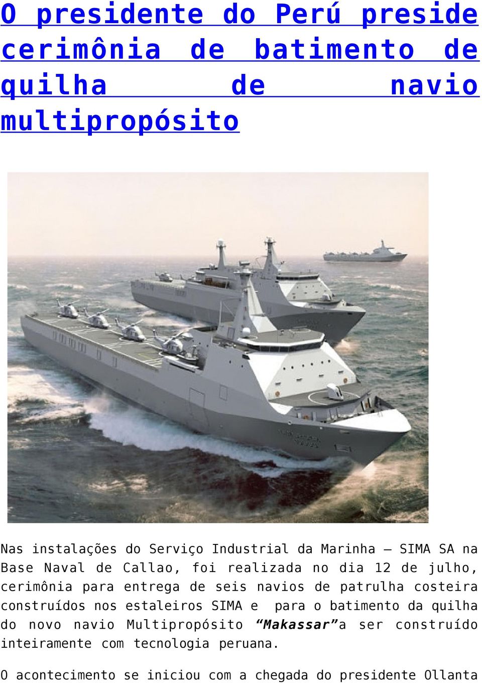 seis navios de patrulha costeira construídos nos estaleiros SIMA e para o batimento da quilha do novo navio