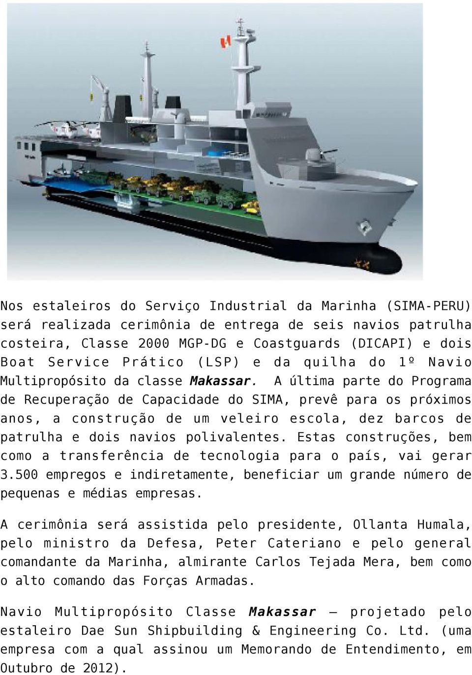 A última parte do Programa de Recuperação de Capacidade do SIMA, prevê para os próximos anos, a construção de um veleiro escola, dez barcos de patrulha e dois navios polivalentes.