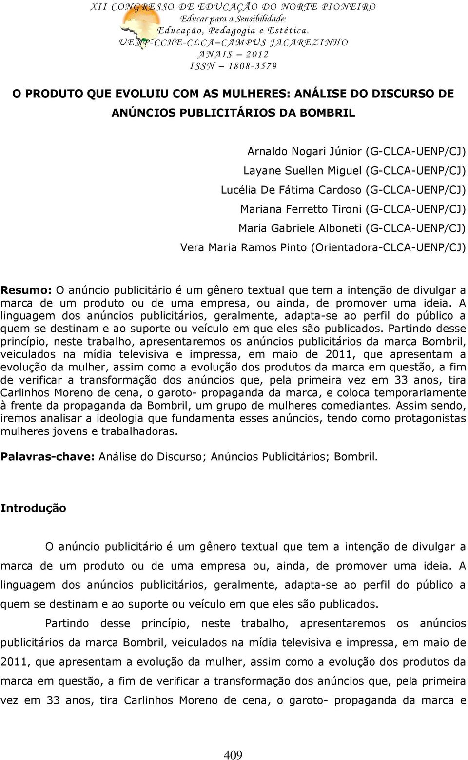 que tem a intenção de divulgar a marca de um produto ou de uma empresa, ou ainda, de promover uma ideia.