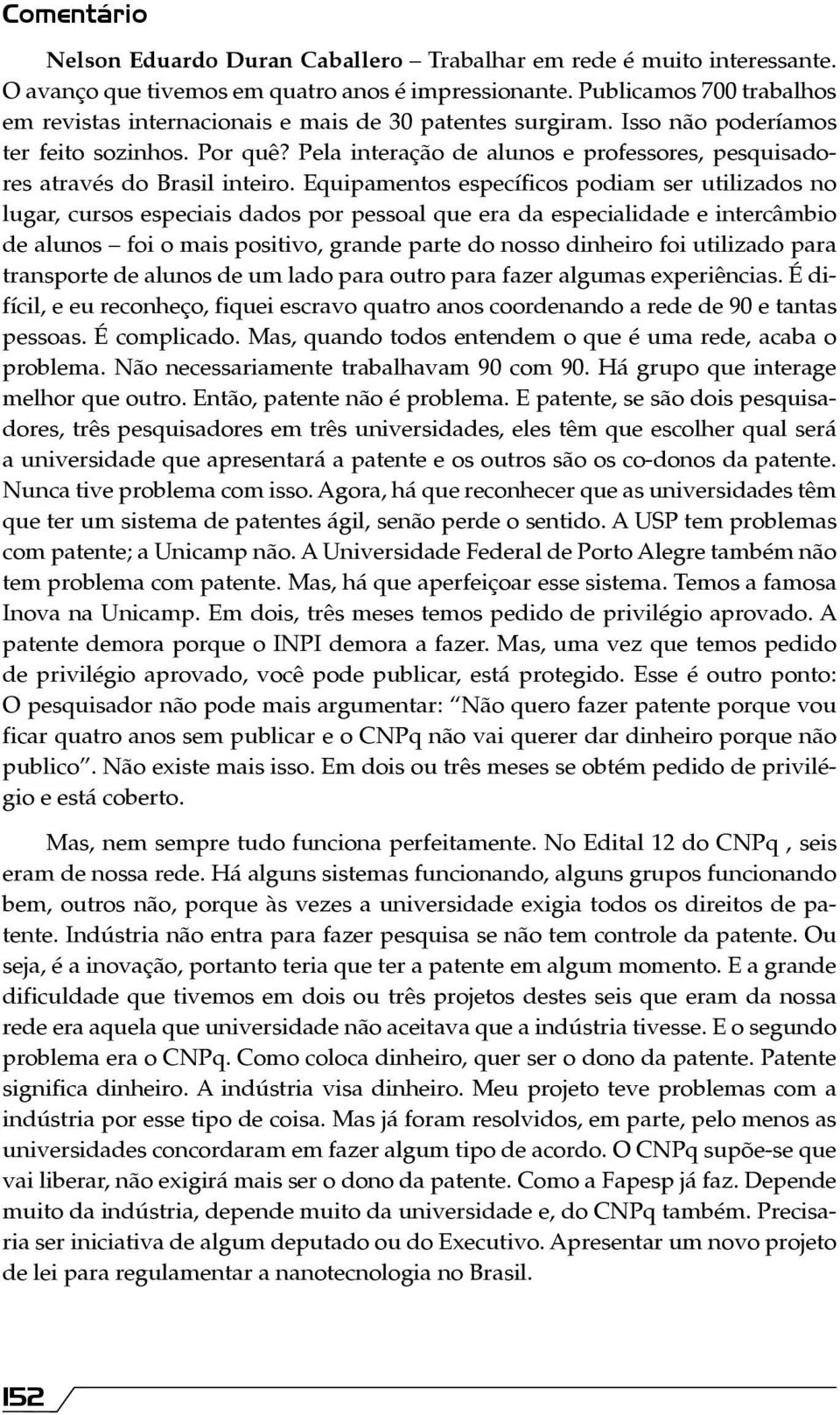 Pela interação de alunos e professores, pesquisadores através do Brasil inteiro.