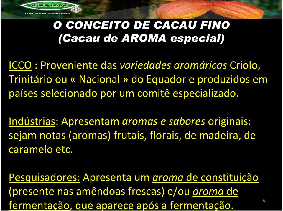 Indústrias: Apresentam aromas e saboresoriginais: sejam notas (aromas) frutais, florais, de madeira, de caramelo