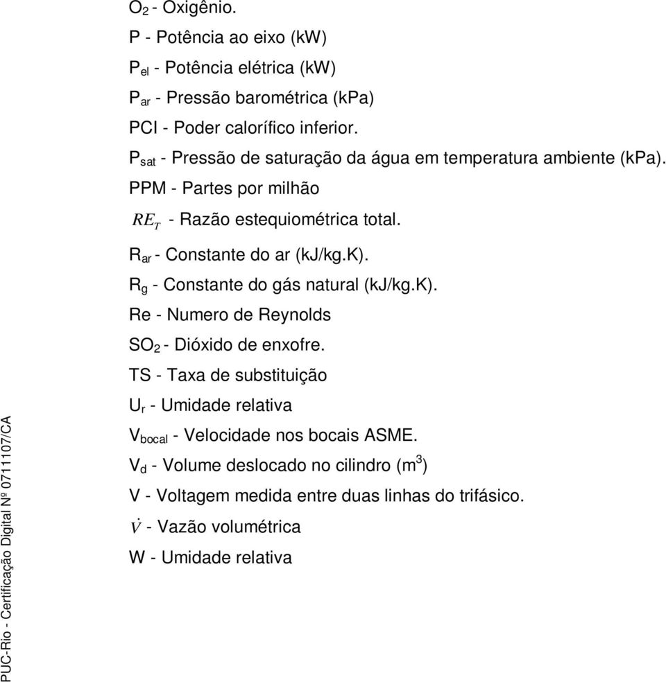 R ar - Constante do ar (kj/kg.k). R g - Constante do gás natural (kj/kg.k). Re - Numero de Reynolds SO 2 - Dióxido de enxofre.