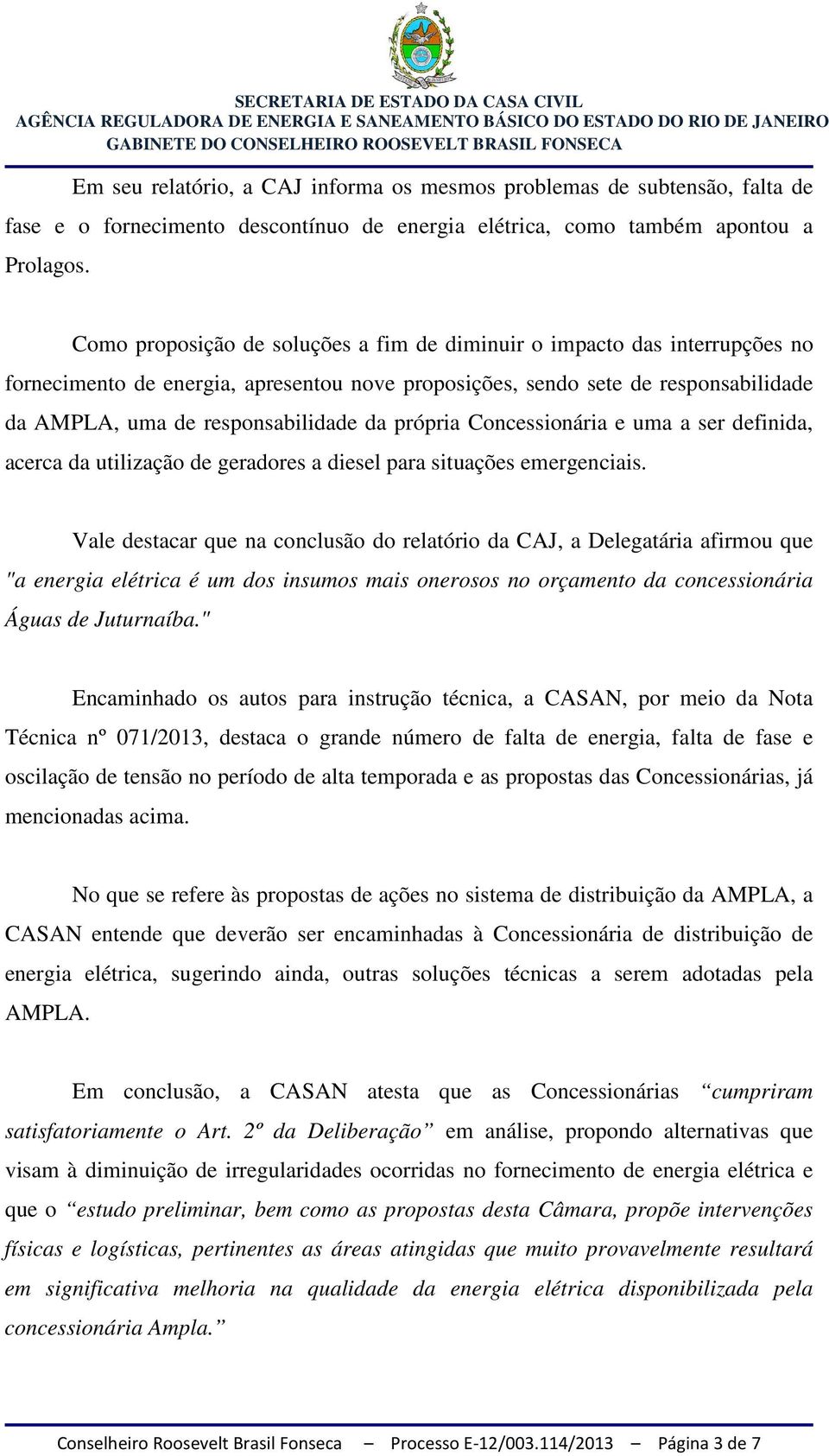 própria Concessionária e uma a ser definida, acerca da utilização de geradores a diesel para situações emergenciais.