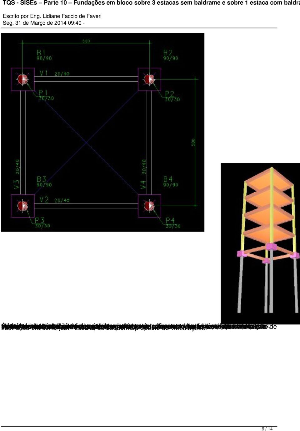 ficam com estacas que dos vigas as esforços o encarregadas do esquema vigas-baldrame irão correspondendo esquema para substituir horizontais sugerido absorvam a apenas proposto estrutura, estes