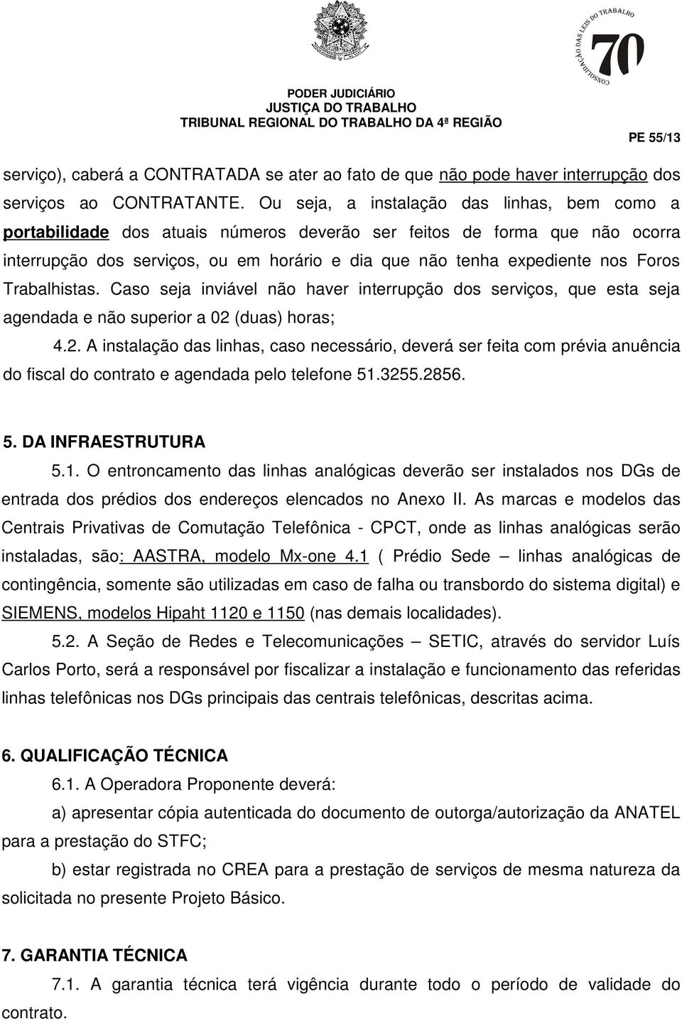 Foros Trabalhistas. Caso seja inviável não haver interrupção dos serviços, que esta seja agendada e não superior a 02 