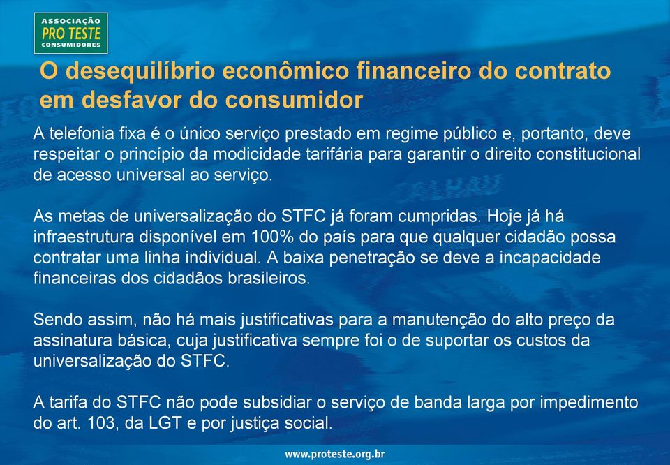 Hoje já há infraestrutura disponível em 100% do país para que qualquer cidadão possa contratar uma linha individual. A baixa penetração se deve a incapacidade financeiras dos cidadãos brasileiros.