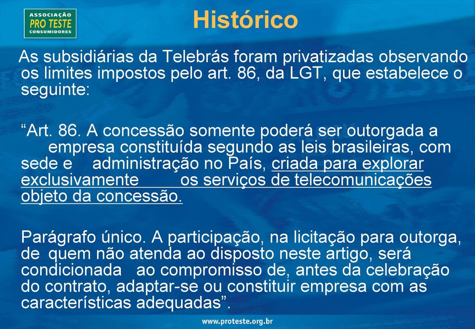 A concessão somente poderá ser outorgada a empresa constituída segundo as leis brasileiras, com sede e administração no País, criada para explorar