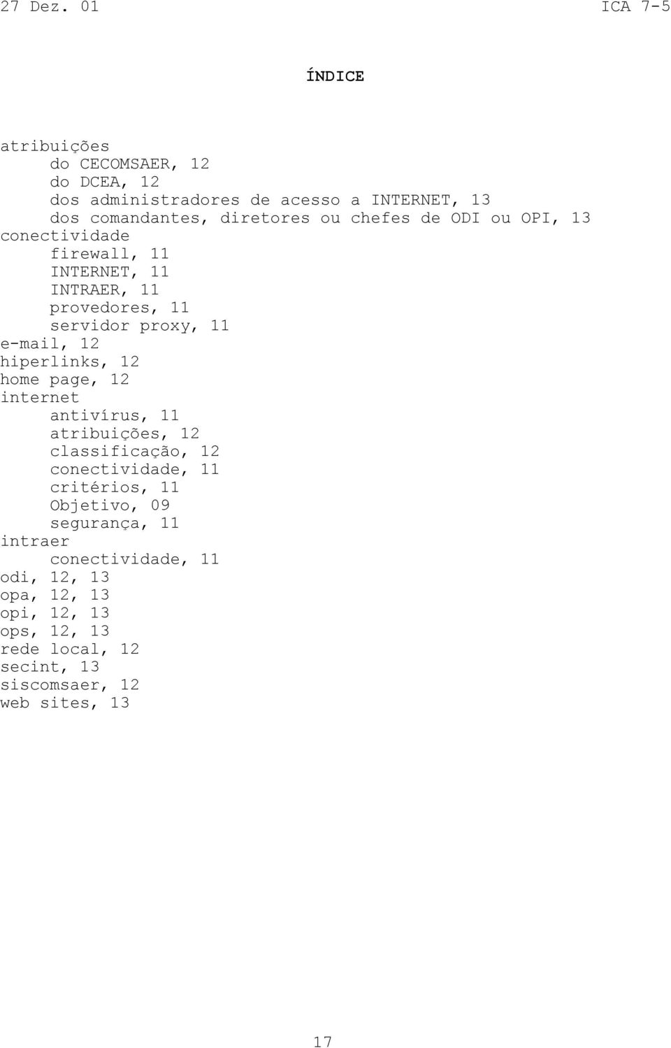 home page, 12 internet antivírus, 11 atribuições, 12 classificação, 12 conectividade, 11 critérios, 11 Objetivo, 09 segurança, 11