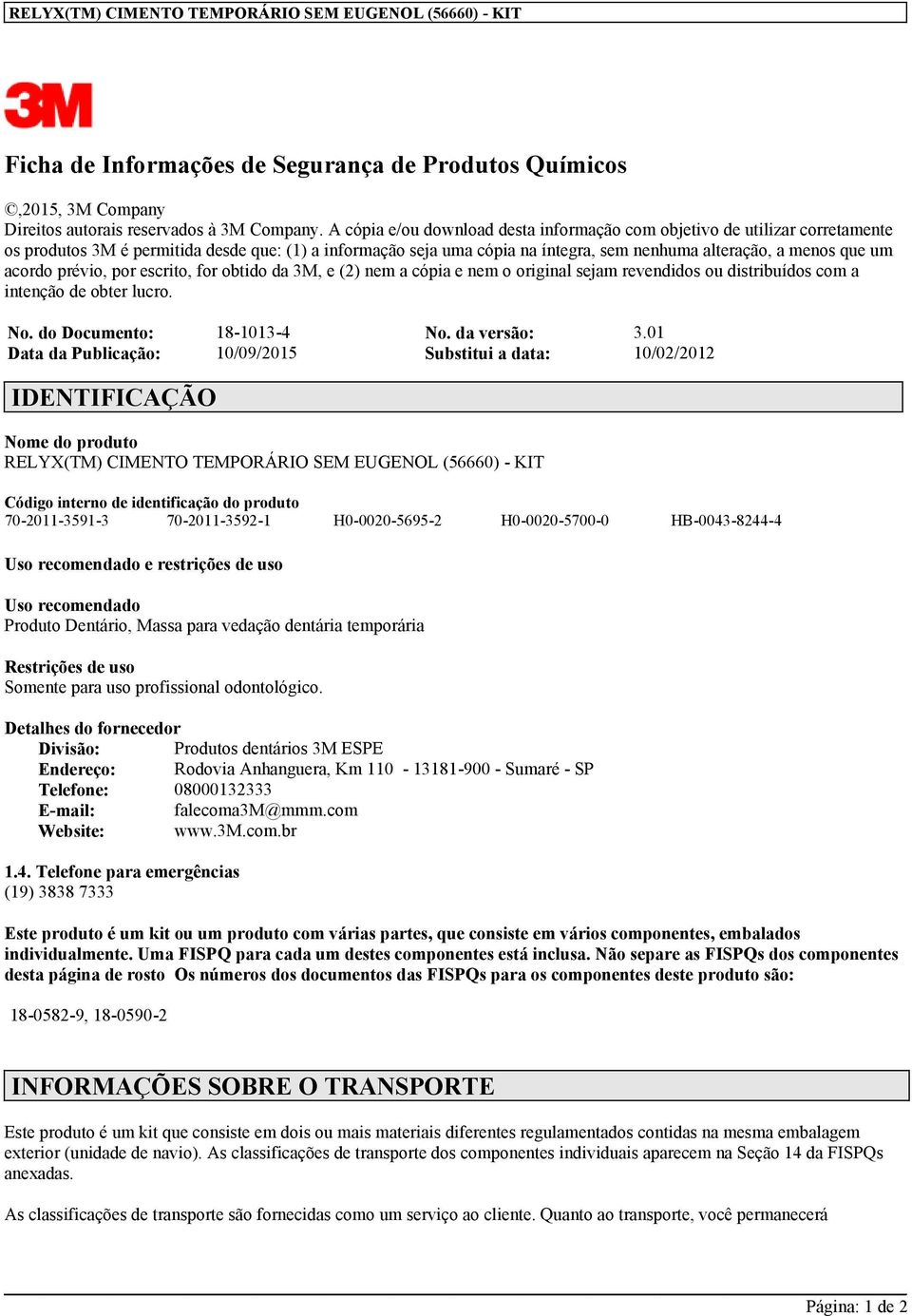 acordo prévio, por escrito, for obtido da 3M, e (2) nem a cópia e nem o original sejam revendidos ou distribuídos com a intenção de obter lucro. No. do Documento: 18-1013-4 No. da versão: 3.