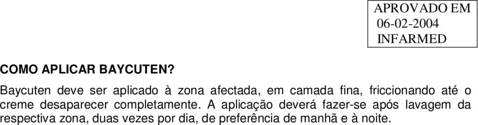 fina, friccionando até o creme desaparecer completamente.