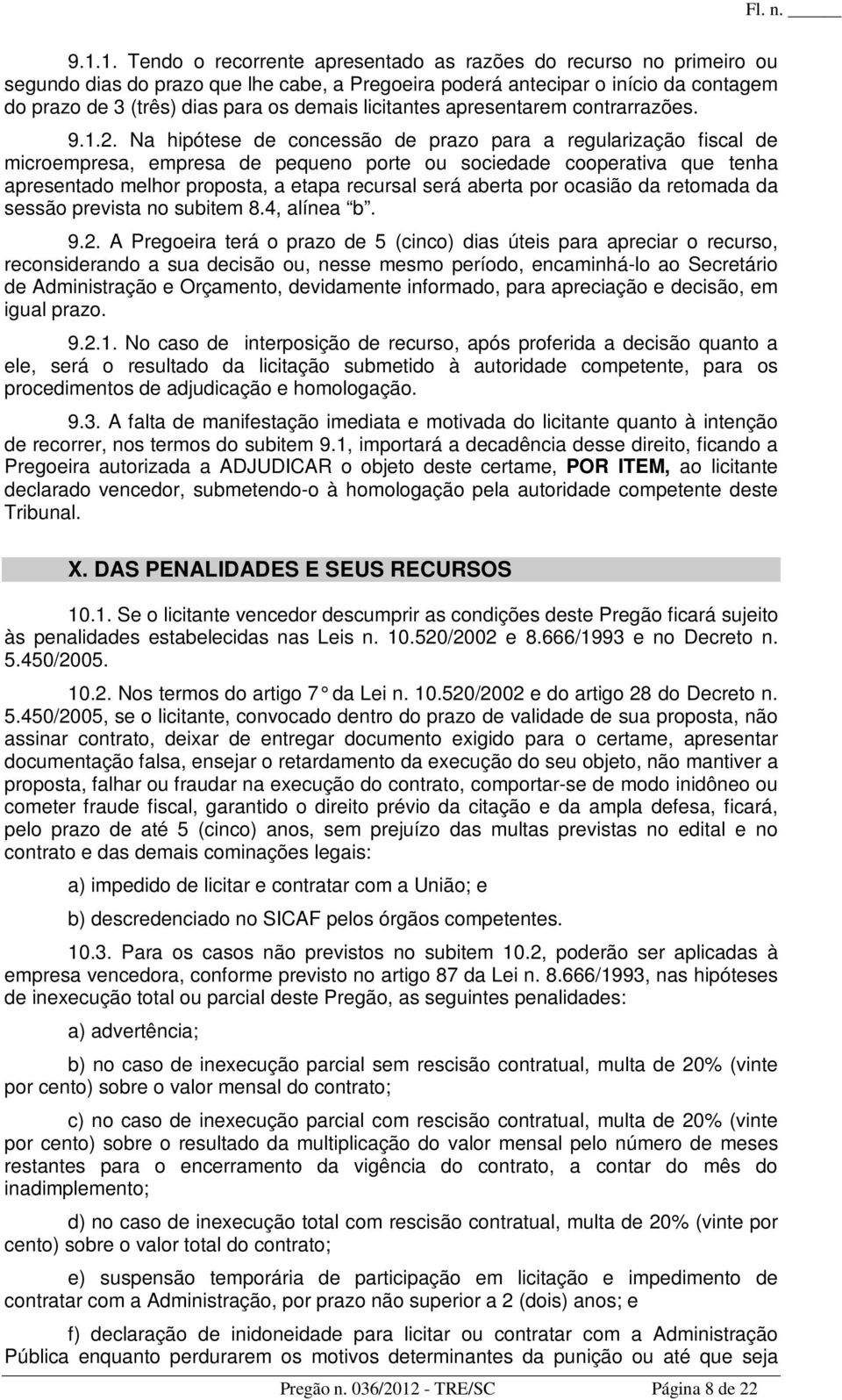 Na hipótese de concessão de prazo para a regularização fiscal de microempresa, empresa de pequeno porte ou sociedade cooperativa que tenha apresentado melhor proposta, a etapa recursal será aberta