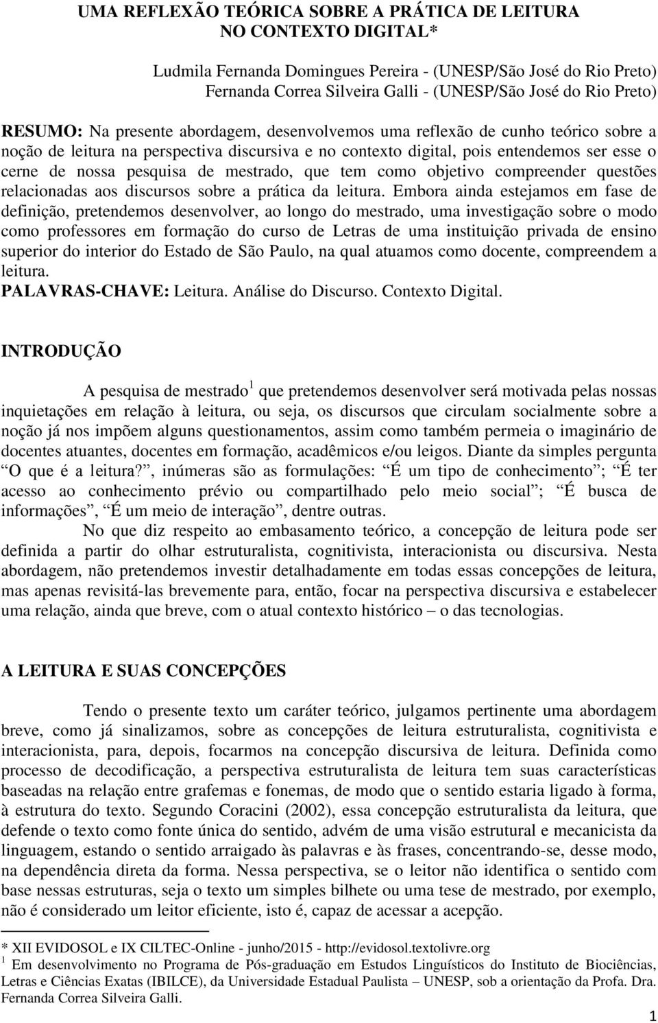 de mestrado, que tem como objetivo compreender questões relacionadas aos discursos sobre a prática da leitura.