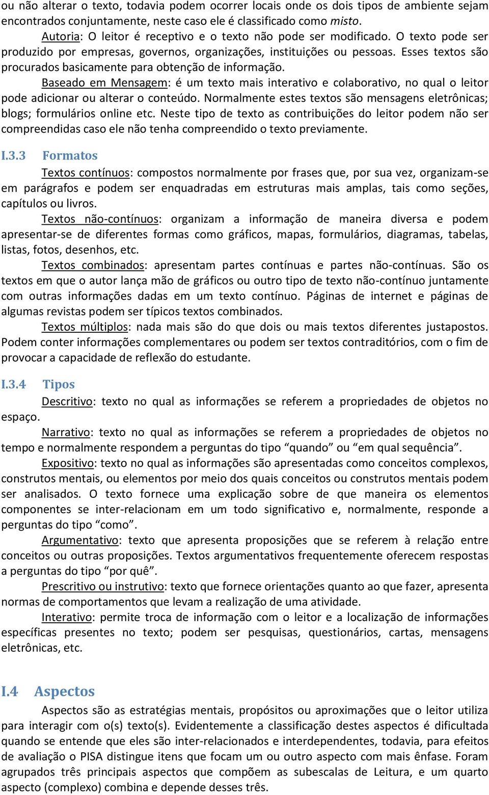 Esses textos são procurados basicamente para obtenção de informação. Baseado em Mensagem: é um texto mais interativo e colaborativo, no qual o leitor pode adicionar ou alterar o conteúdo.