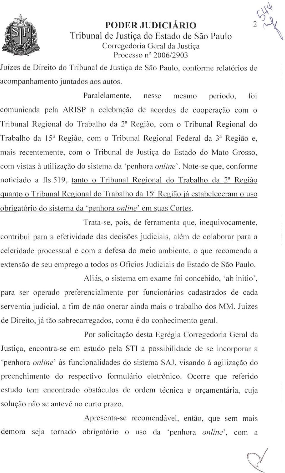 Paralelamente, nesse mesmo período, foi comunicada pela ARI SP a celebração de acordos de cooperação com o Tribunal Regional do Trabalho da 2 a Região, com o Tribunal Regional do Trabalho da 15 a