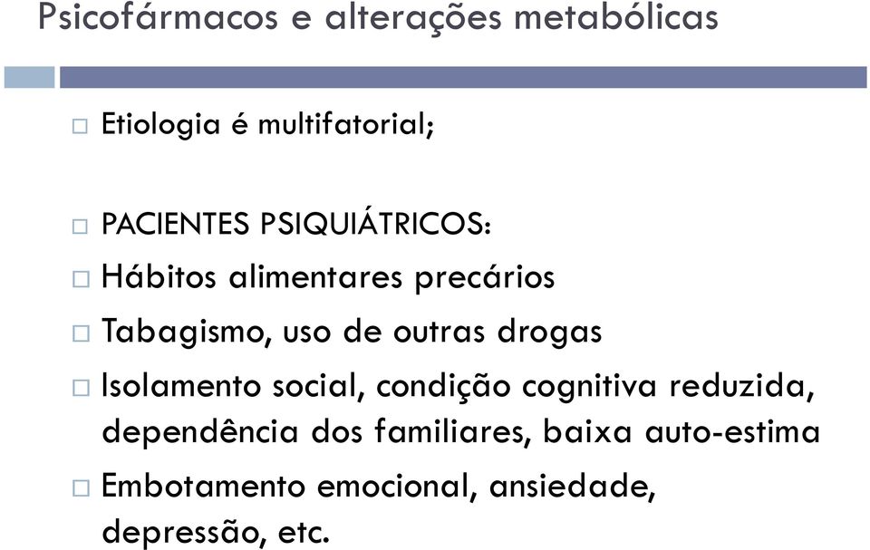 outras drogas Isolamento social, condição cognitiva reduzida, dependência