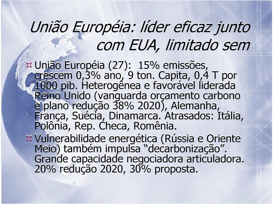 Heterogênea e favorável liderada Reino Unido (vanguarda orçamento carbono e plano redução 38% 2020), Alemanha, França,