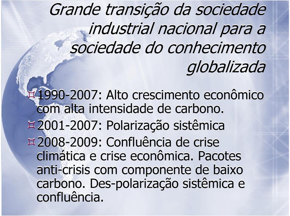 2001-2007: Polarização sistêmica 2008-2009: Confluência de crise climática e crise