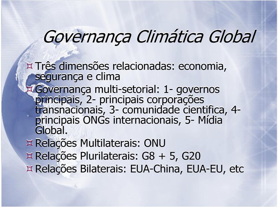 transnacionais, 3- comunidade cientifica, 4- principais ONGs internacionais, 5- Mídia Global.
