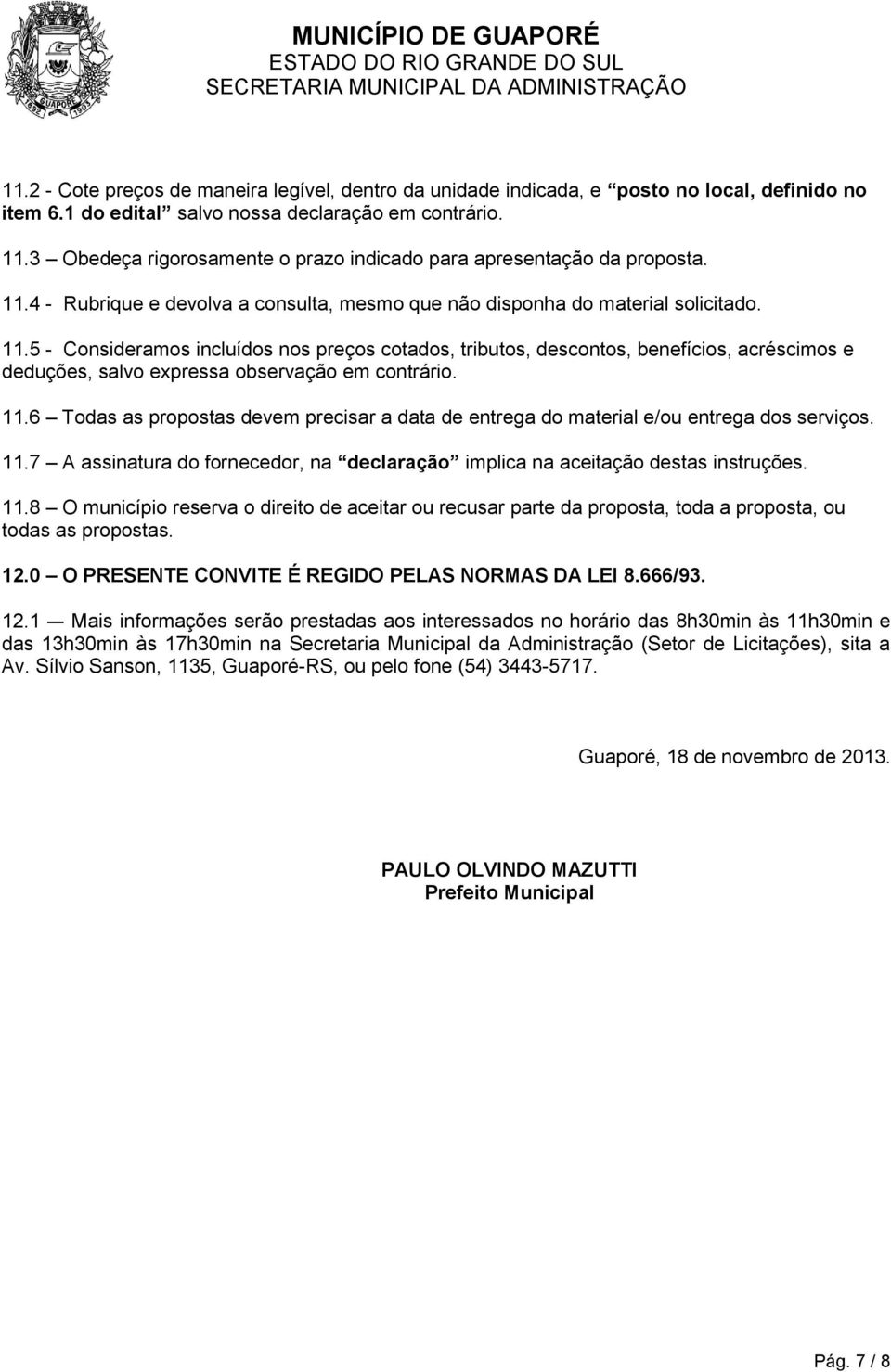 4 - Rubrique e devolva a consulta, mesmo que não disponha do material solicitado. 11.