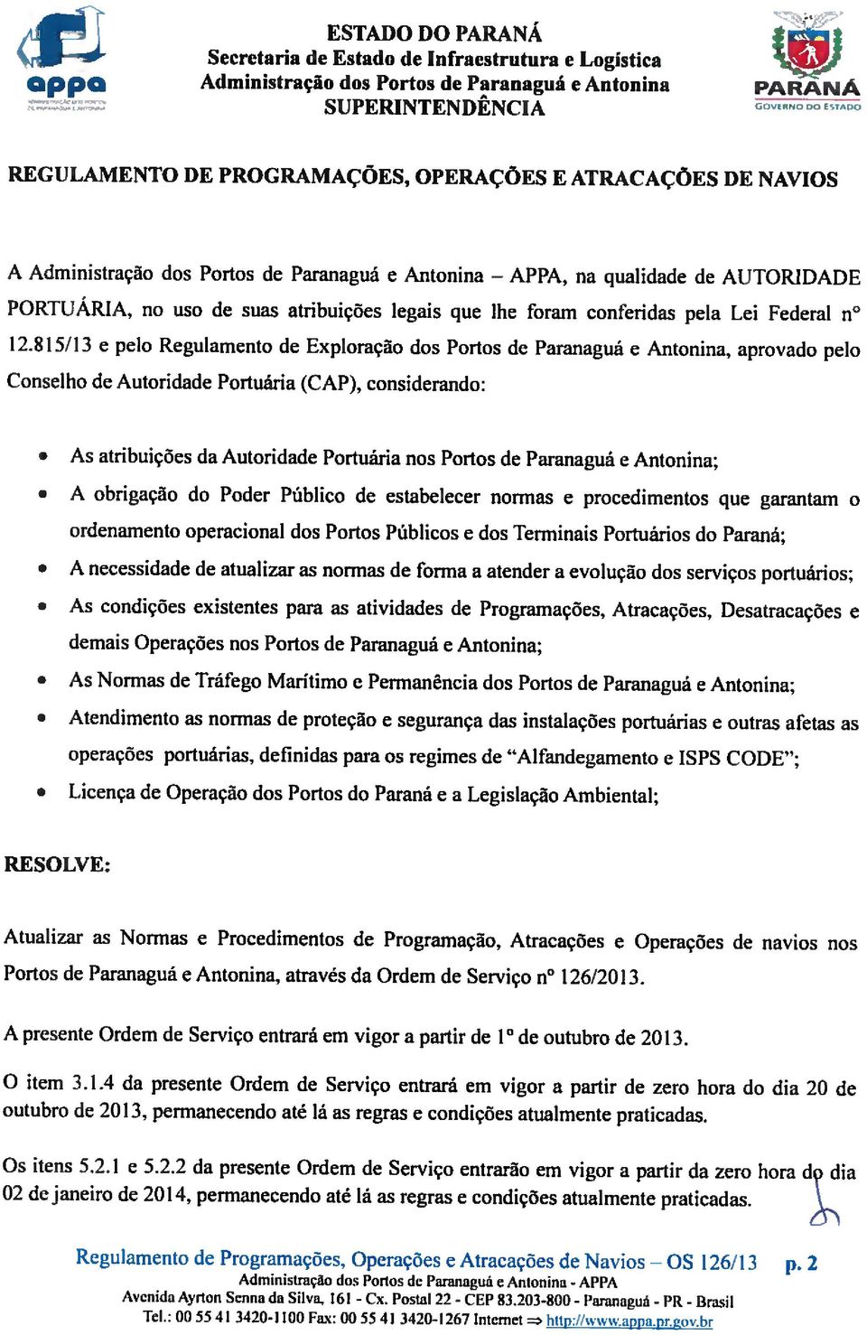 815/13 plo Rgulamnto d Exploração dos Portos d Paranaguá Antonina. aprovado plo Conslho d Autoridad Portuária (CAP).