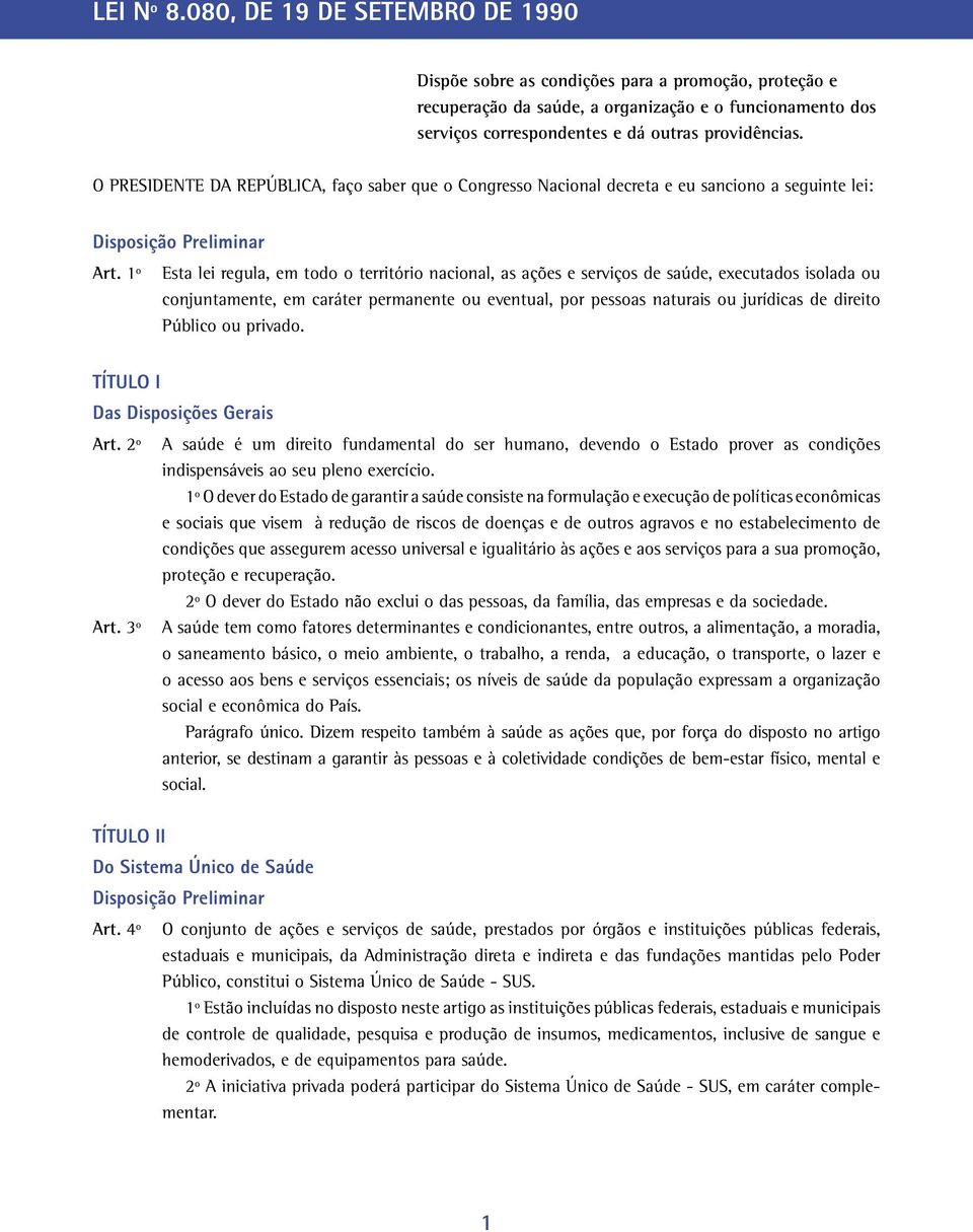 O PRESIDENTE DA REPÚBLICA, faço saber que o Congresso Nacional decreta e eu sanciono a seguinte lei: Disposição Preliminar Art.