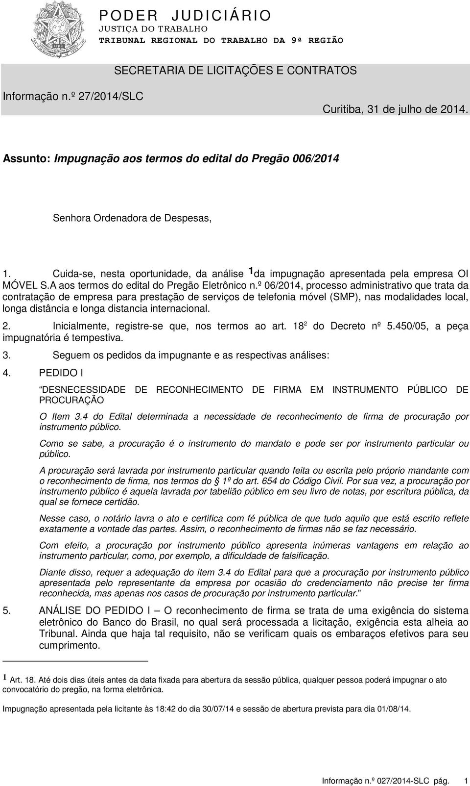 º 06/2014, processo administrativo que trata da contratação de empresa para prestação de serviços de telefonia móvel (SMP), nas modalidades local, longa distância e longa distancia internacional. 2.