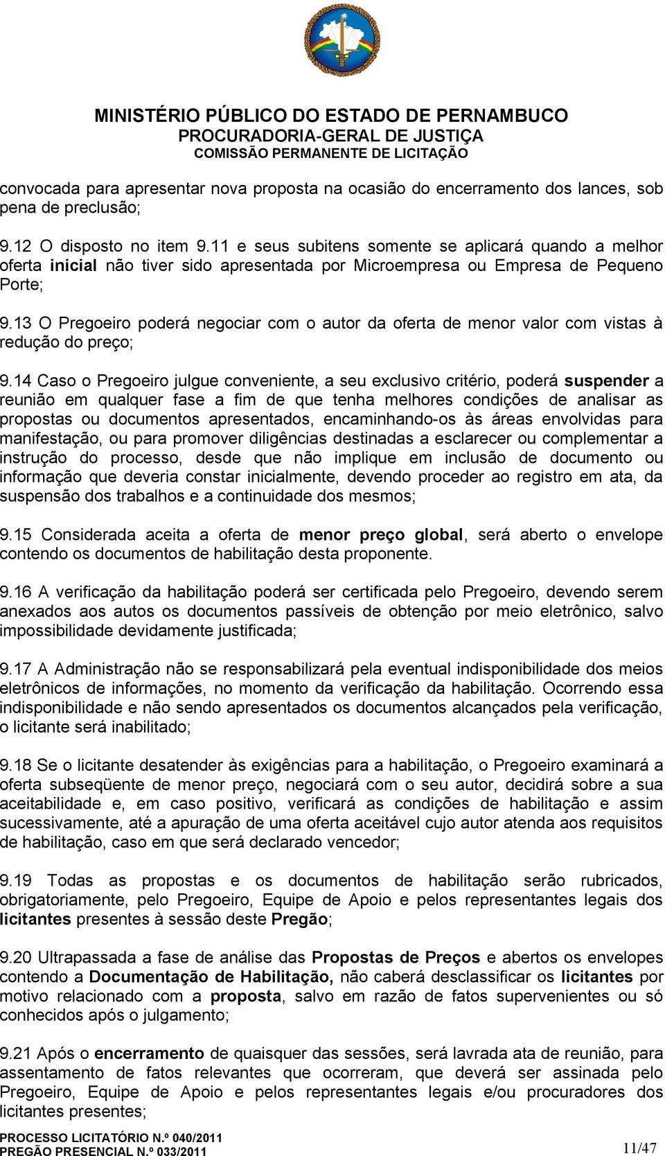 13 O Pregoeiro poderá negociar com o autor da oferta de menor valor com vistas à redução do preço; 9.