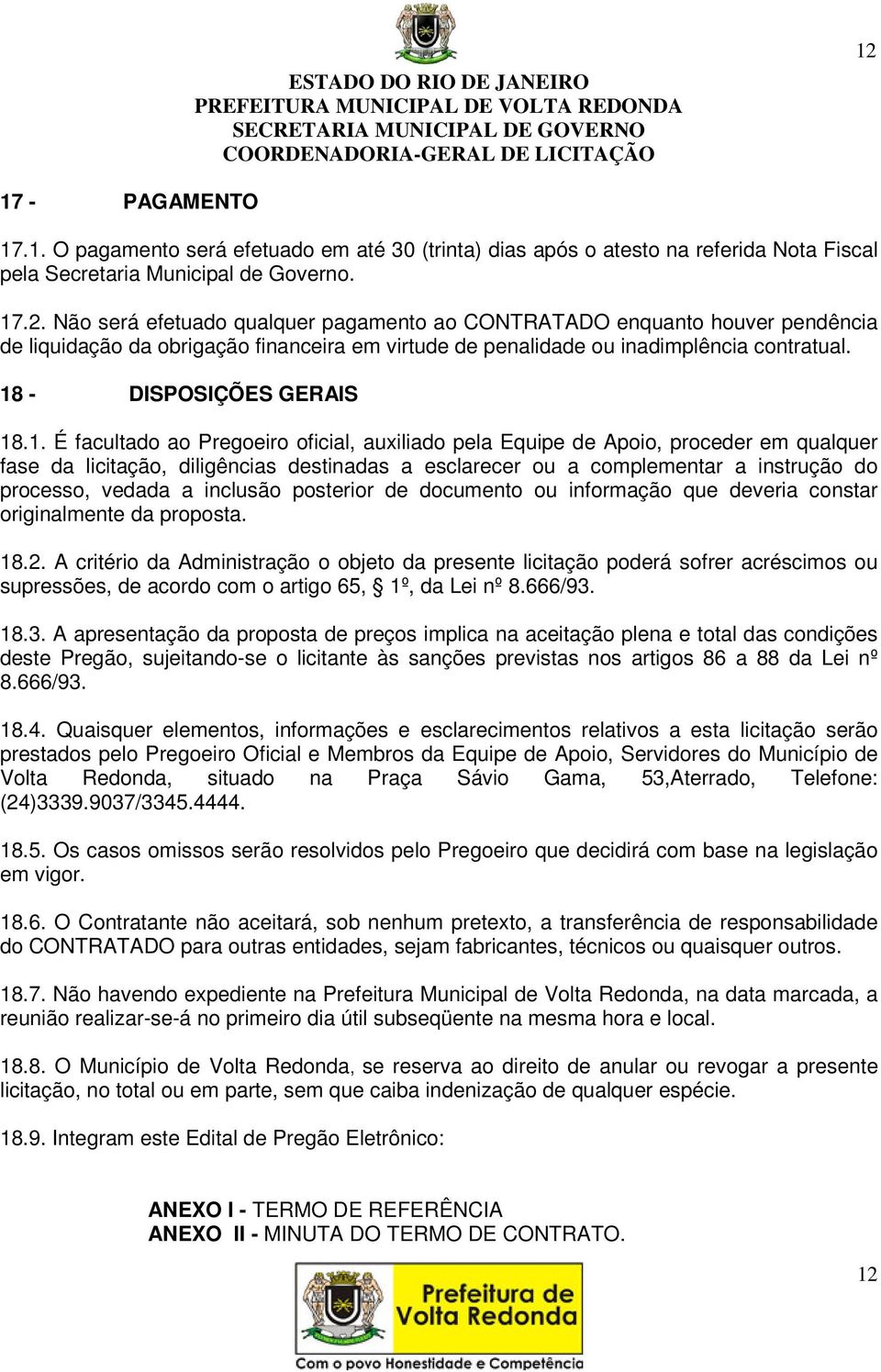 instrução do processo, vedada a inclusão posterior de documento ou informação que deveria constar originalmente da proposta. 18.2.