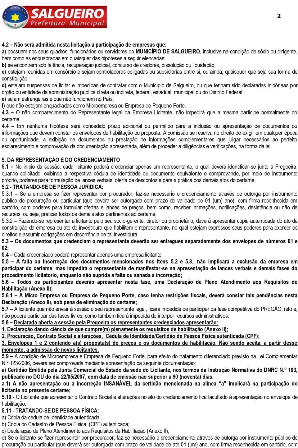 consórcio e sejam controladoras coligadas ou subsidiárias entre si, ou ainda, quaisquer que seja sua forma de constituição; d) estejam suspensas de licitar e impedidas de contratar com o Município de