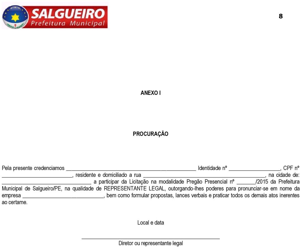 qualidade de REPRESENTANTE LEGAL, outorgando-lhes poderes para pronunciar-se em nome da empresa, bem como formular