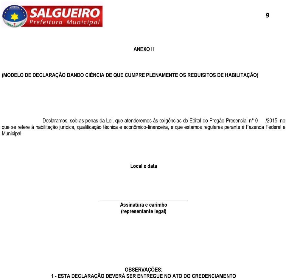 jurídica, qualificação técnica e econômico-financeira, e que estamos regulares perante à Fazenda Federal e Municipal.