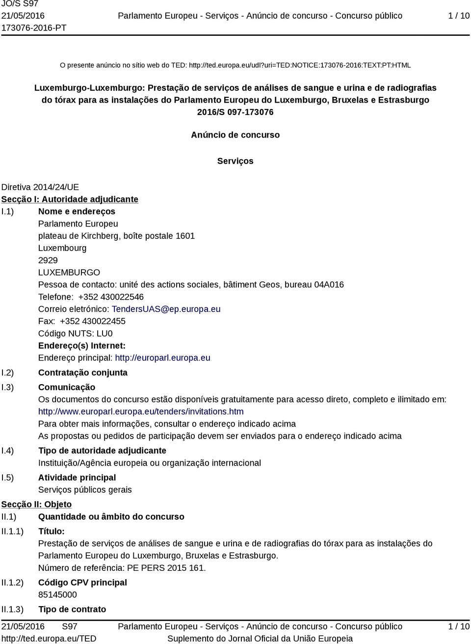 Bruxelas e Estrasburgo 2016/S 097-173076 Anúncio de concurso Serviços Diretiva 2014/24/UE Secção I: Autoridade adjudicante I.