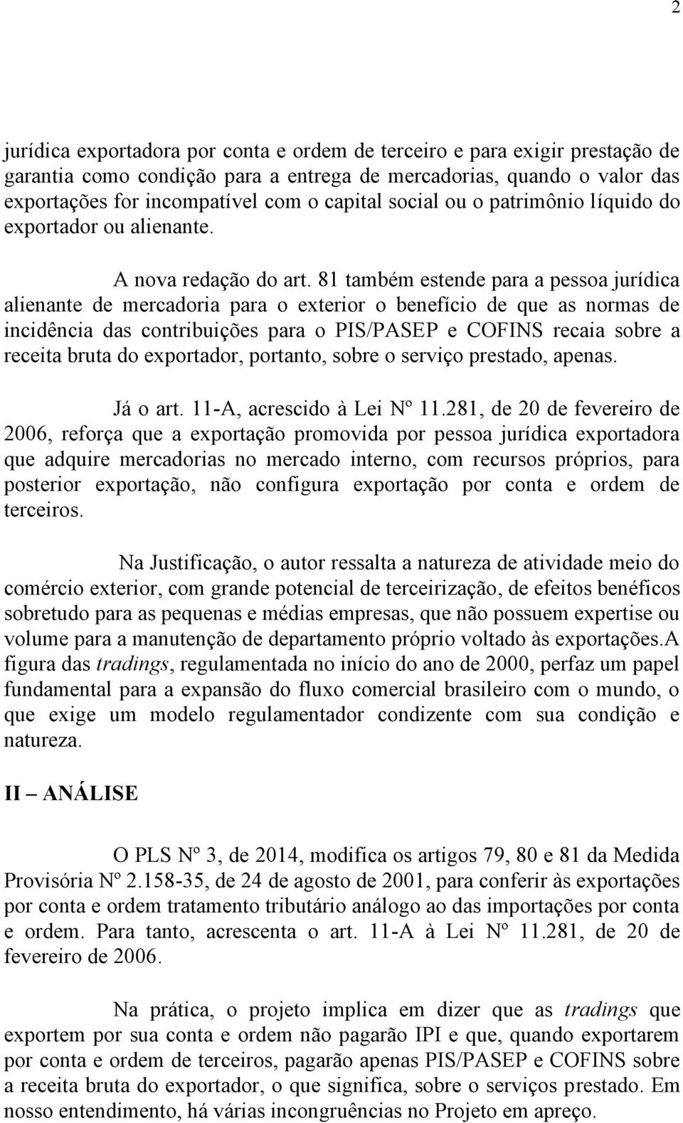 81 também estende para a pessoa jurídica alienante de mercadoria para o exterior o benefício de que as normas de incidência das contribuições para o PIS/PASEP e COFINS recaia sobre a receita bruta do