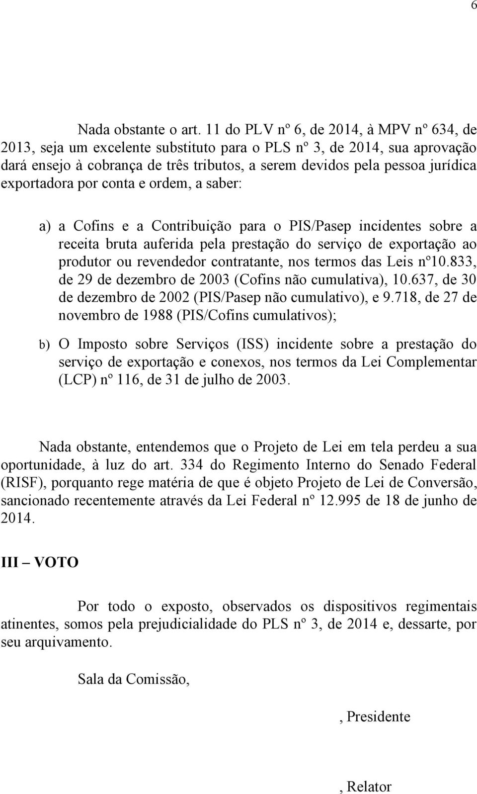 exportadora por conta e ordem, a saber: a) a Cofins e a Contribuição para o PIS/Pasep incidentes sobre a receita bruta auferida pela prestação do serviço de exportação ao produtor ou revendedor