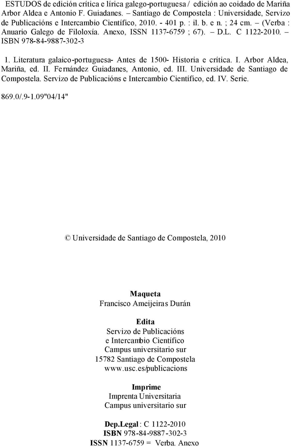 C 1122-2010. ISBN 98-84-988-302-3 1. Literatura galaico-portuguesa- Antes de 100- Historia e crítica. I. Arbor Aldea, Mariña, ed. II. Fernández Guiadanes, Antonio, ed. III.