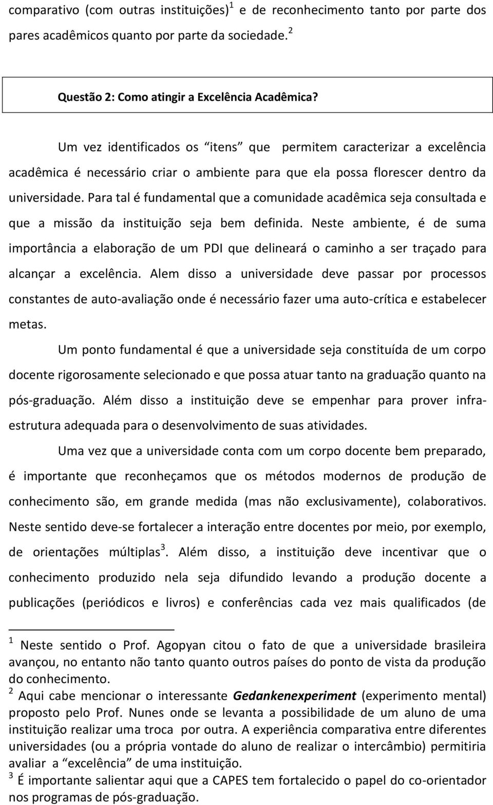 Para tal é fundamental que a comunidade acadêmica seja consultada e que a missão da instituição seja bem definida.