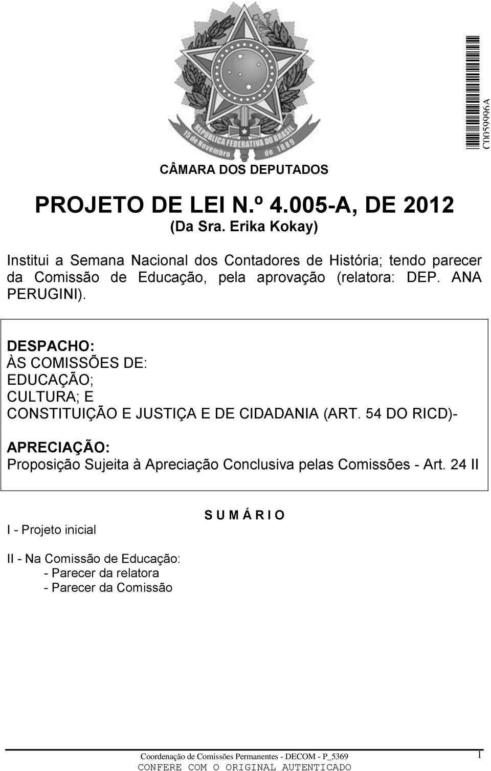 DEP. ANA PERUGINI). DESPACHO: ÀS COMISSÕES DE: EDUCAÇÃO; CULTURA; E CONSTITUIÇÃO E JUSTIÇA E DE CIDADANIA (ART.